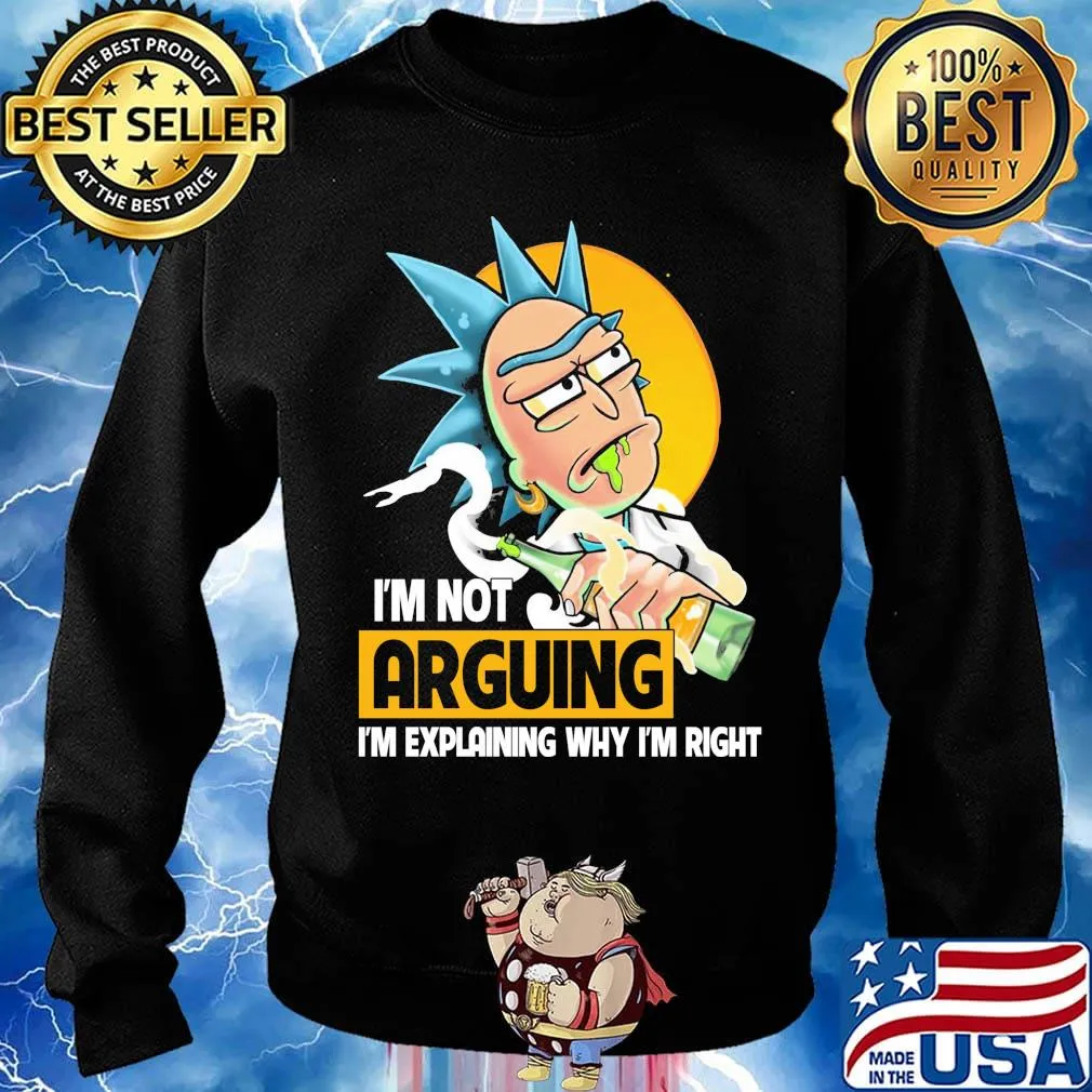 Rick drink beer i'm not arguing i'm explaining why i'm right s Sweater