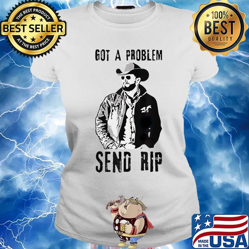 Rip wheeler got a problem send rip s Ladies tee