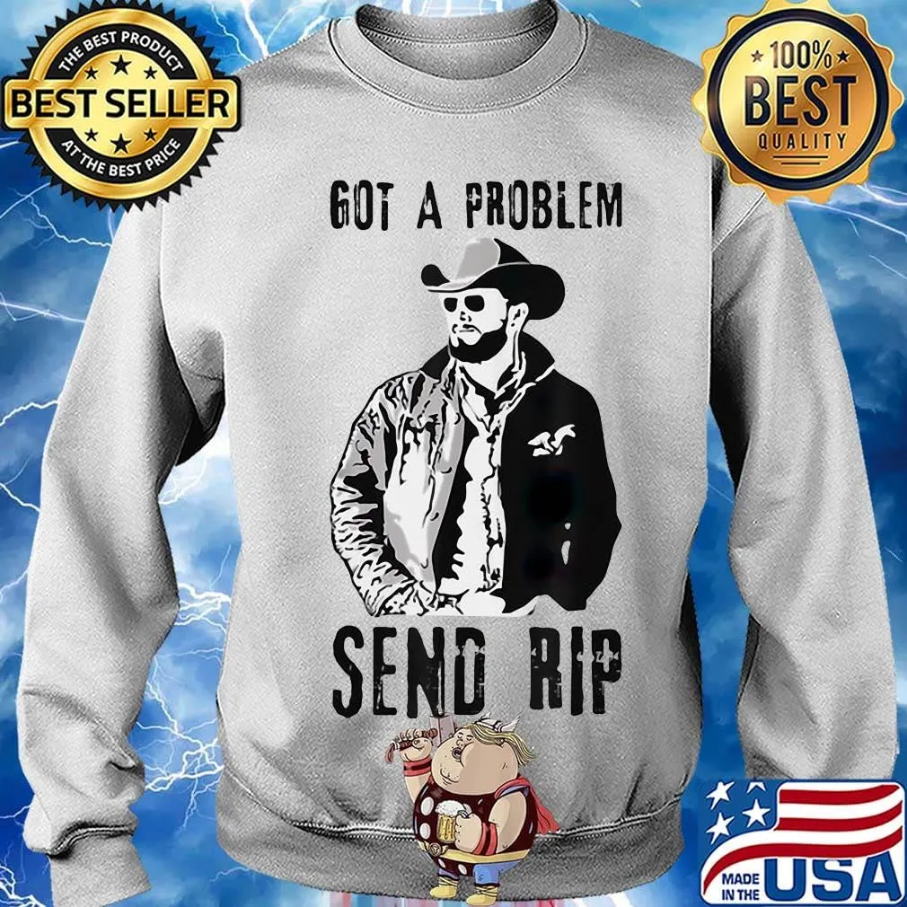 Rip wheeler got a problem send rip s Sweater