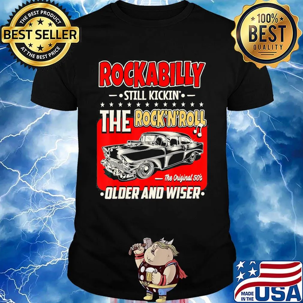 Rockabilly still kickin the rock n roll the original 50s older and wiser car shirt