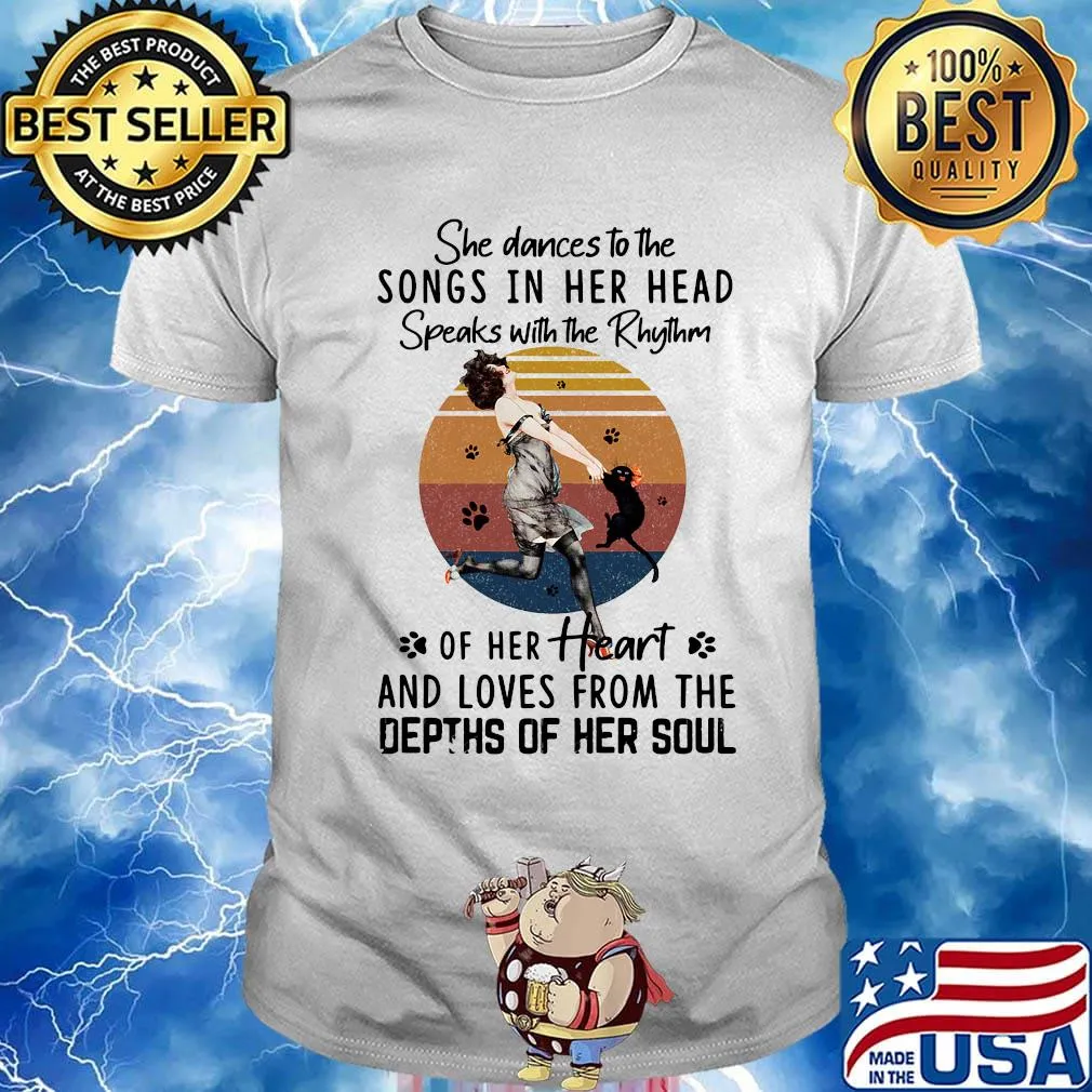 She dances to the songs in her head speaks with the rhythm of her heart and loves from the depths of her soul vintage retro shirt
