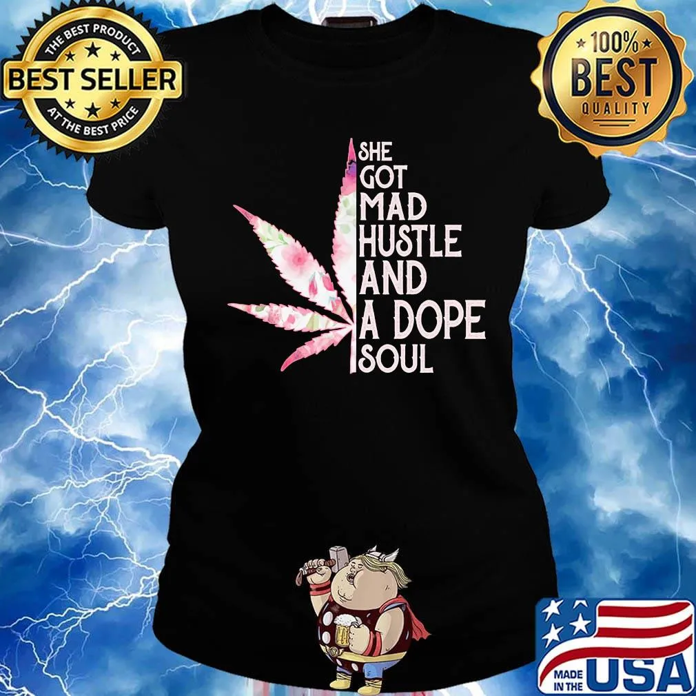 She Got Mad Hustle And Dope Soul Cannabis Shirt Ladies tee