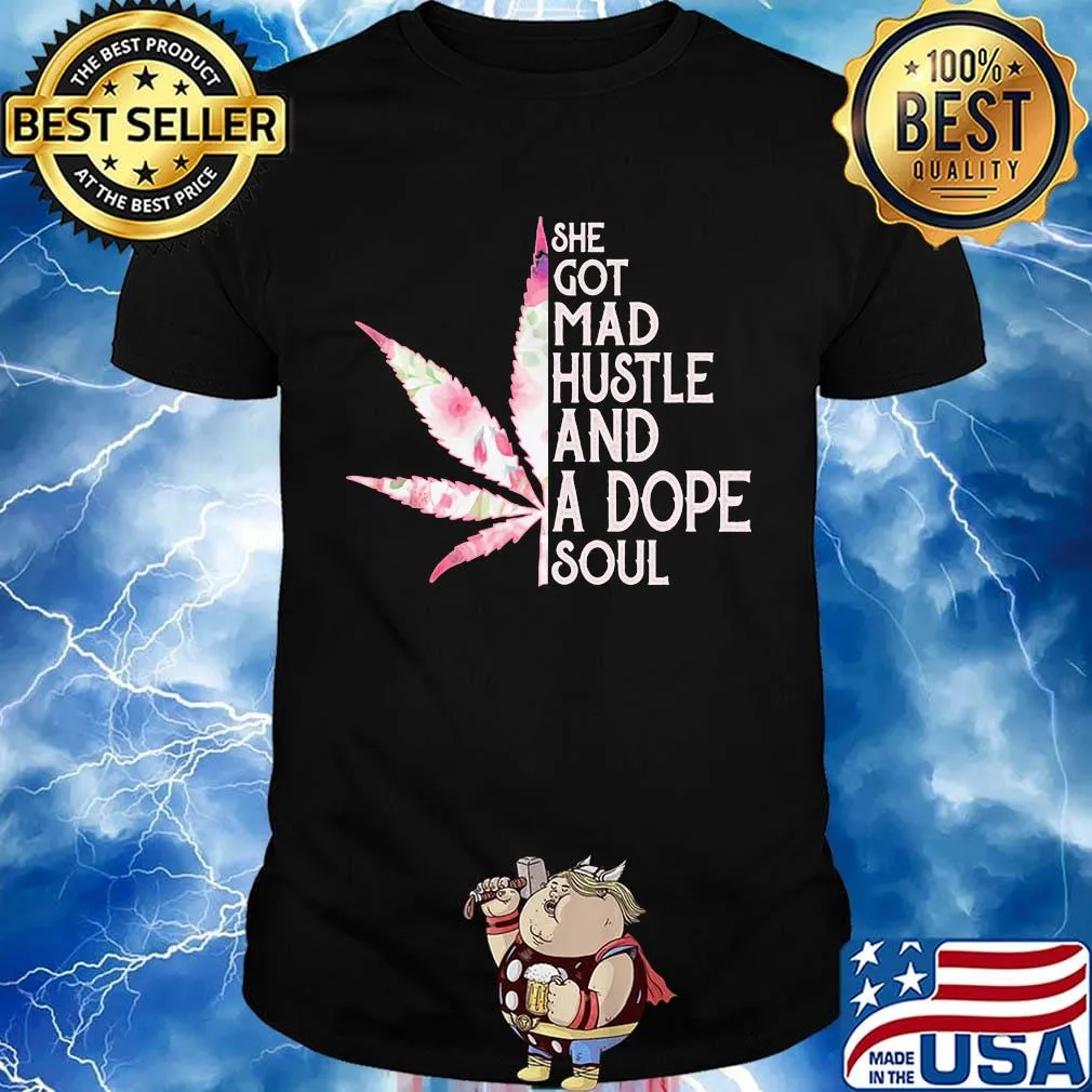 She Got Mad Hustle And Dope Soul Cannabis Shirt