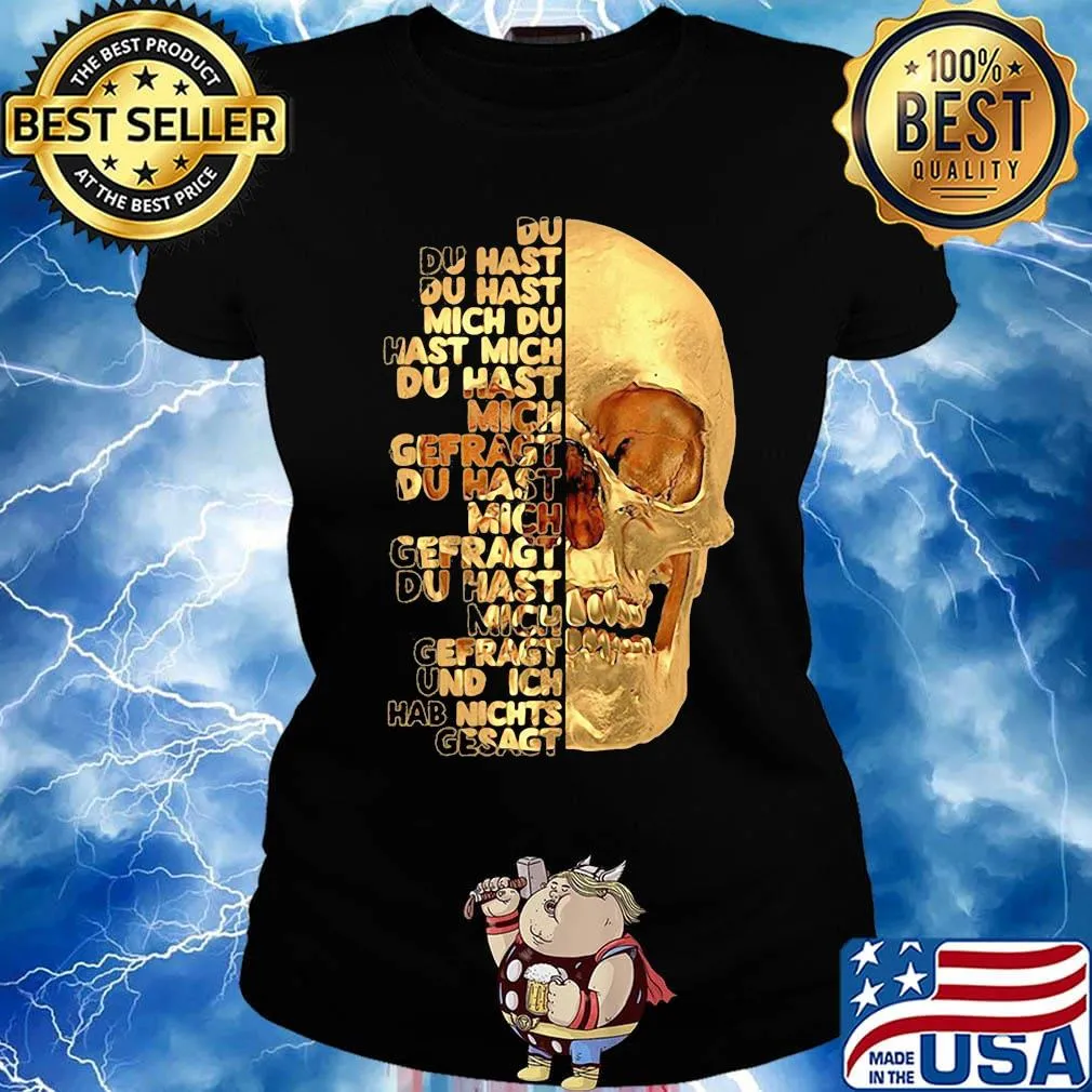 Skull du du hast du hast mich du hast mich du hast mich offragt du hast mich gefragt und ich hab nichts gesagt s Ladies tee