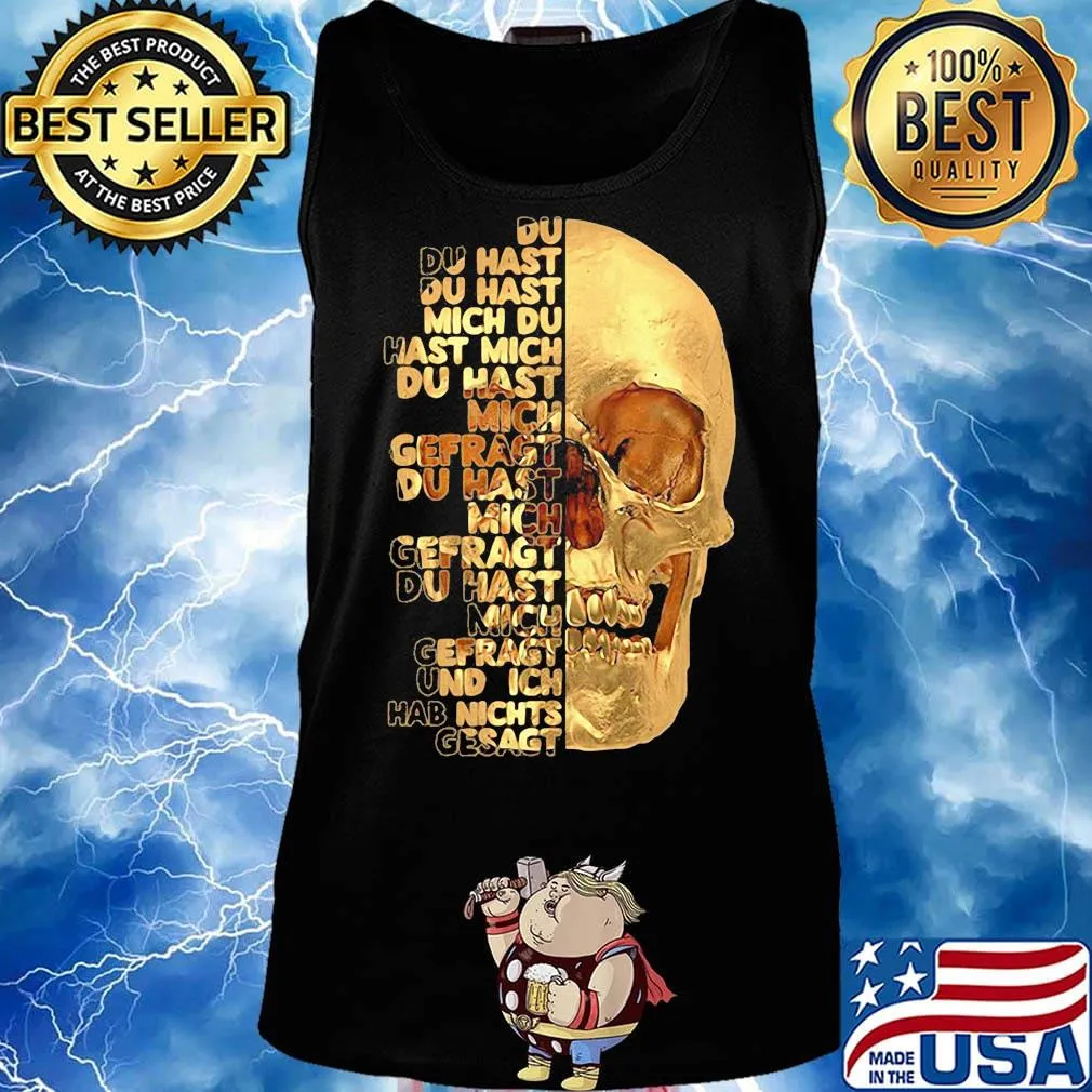 Skull du du hast du hast mich du hast mich du hast mich offragt du hast mich gefragt und ich hab nichts gesagt s Tank top