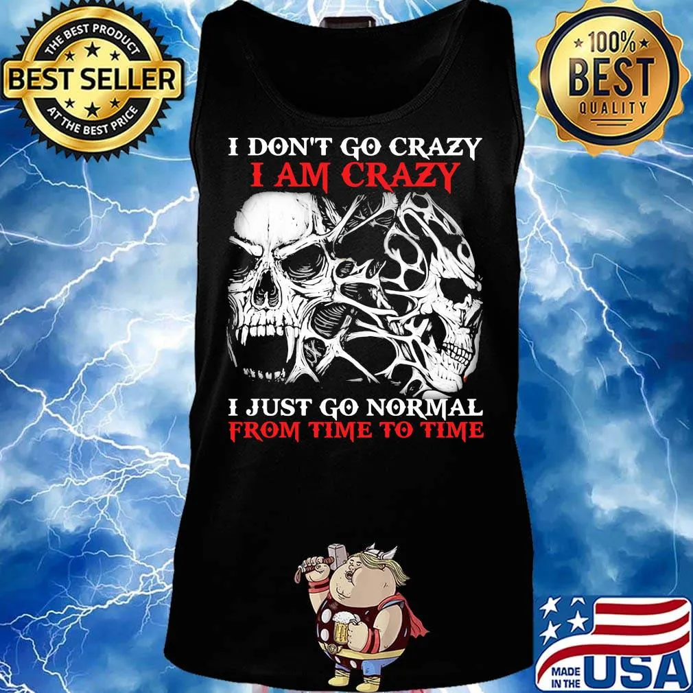 Skull I don't go crazy i am crazy i just go normal from time to time s Tank top