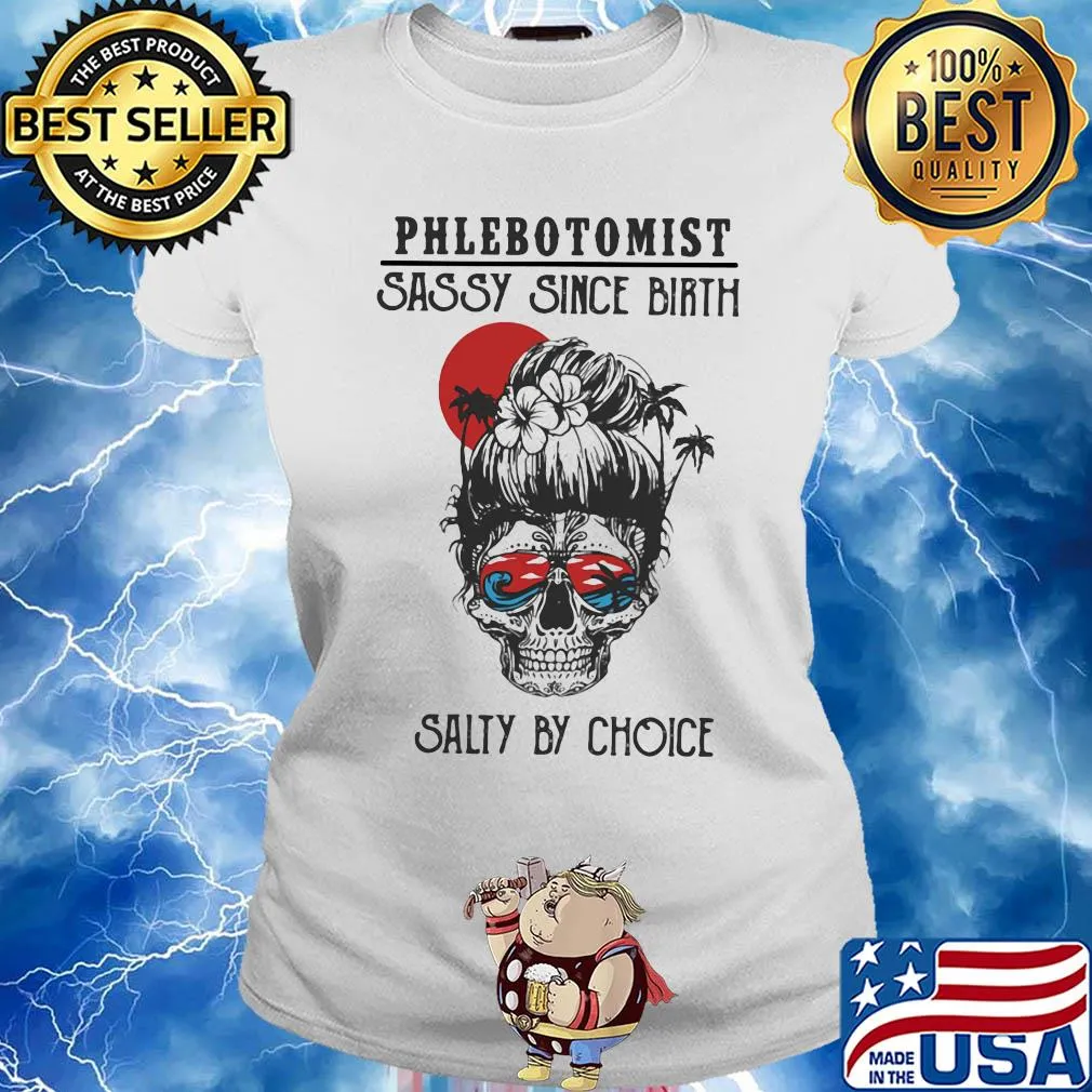 Skull Ocean Phlebotomist Sassy Since Birth Salty by Choice Sunset s Ladies tee