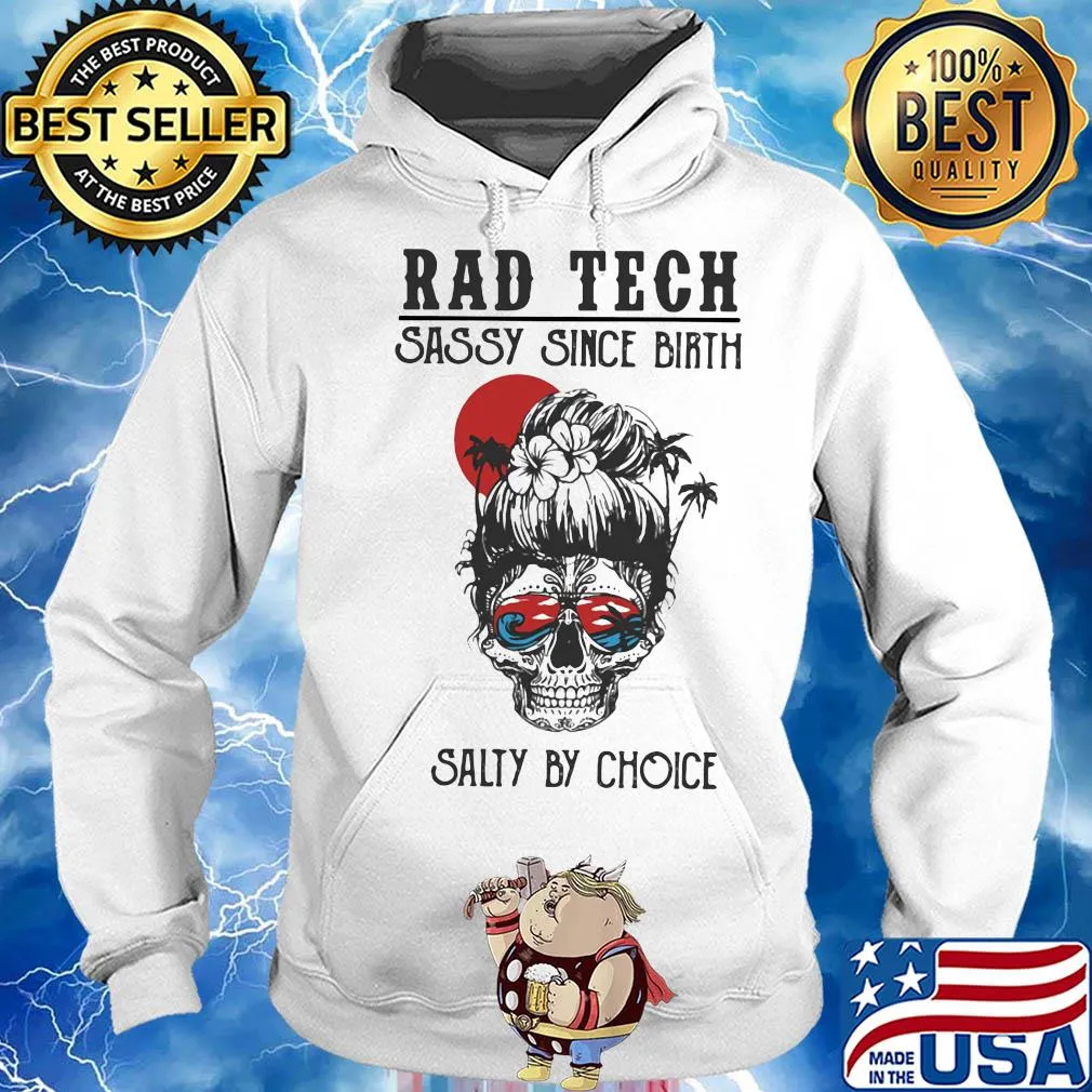 Skull Ocean Rad Tech Sassy Since Birth Salty by Choice Sunset s Hoodie