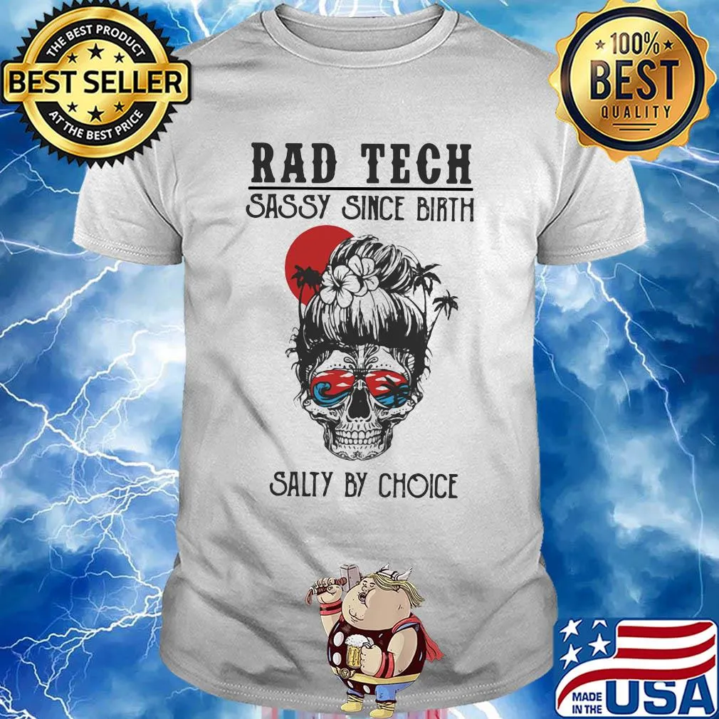 Skull Ocean Rad Tech Sassy Since Birth Salty by Choice Sunset shirt
