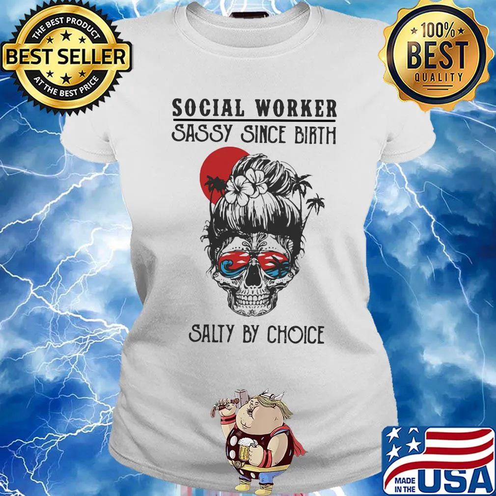 Skull Ocean Social Worker Sassy Since Birth Salty by Choice Sunset s Ladies tee