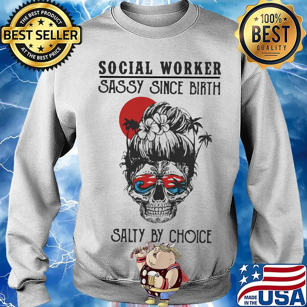 Skull Ocean Social Worker Sassy Since Birth Salty by Choice Sunset s Sweater