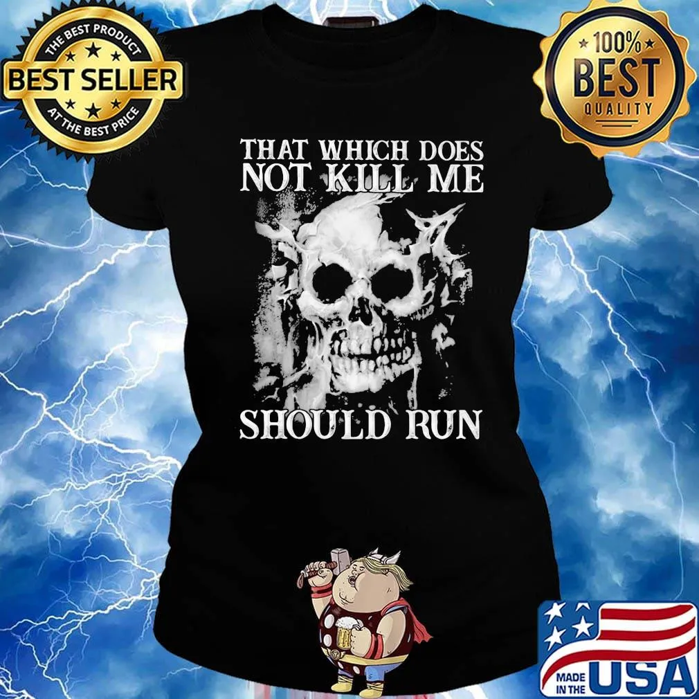 Skull that which does not kill me should run s Ladies tee