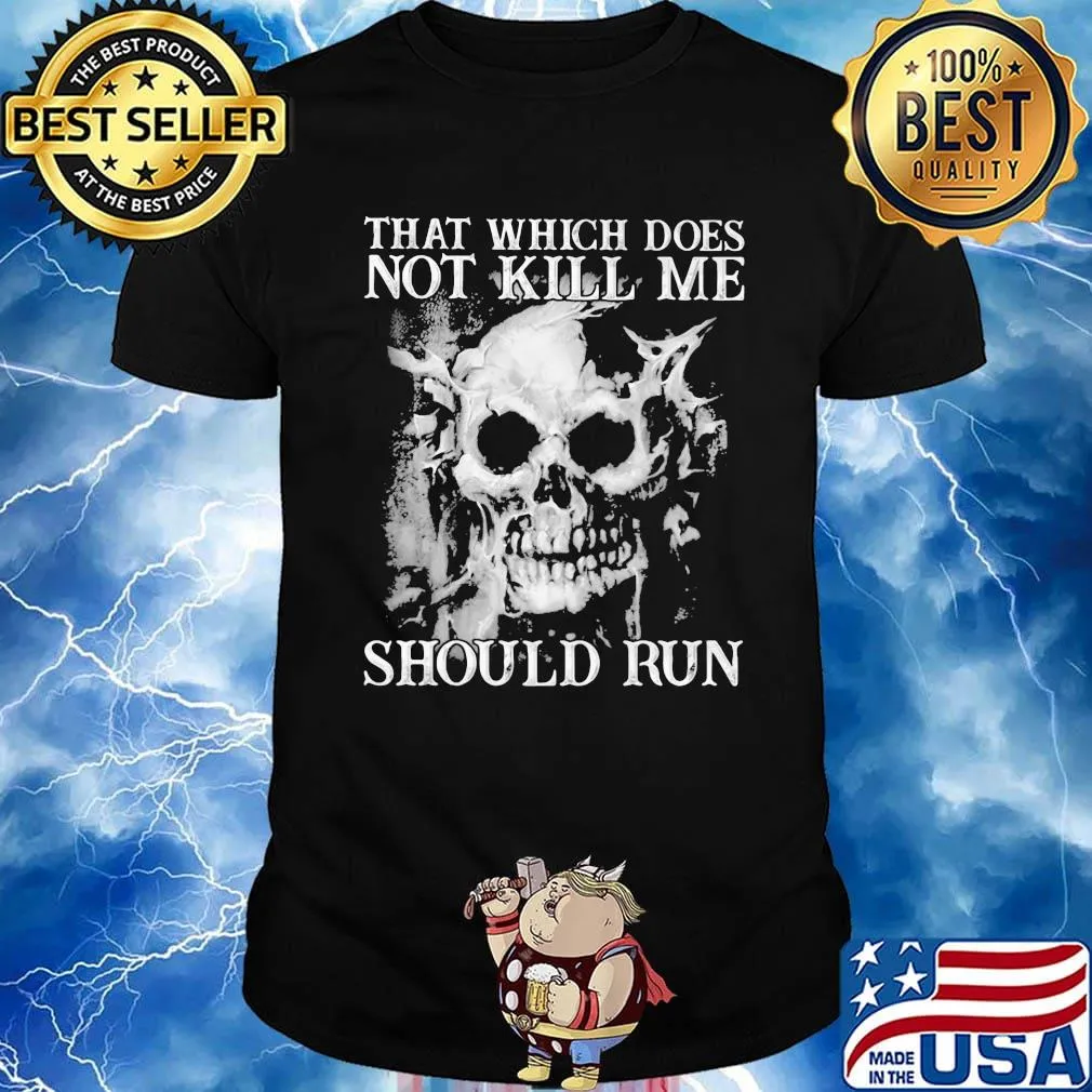 Skull that which does not kill me should run shirt