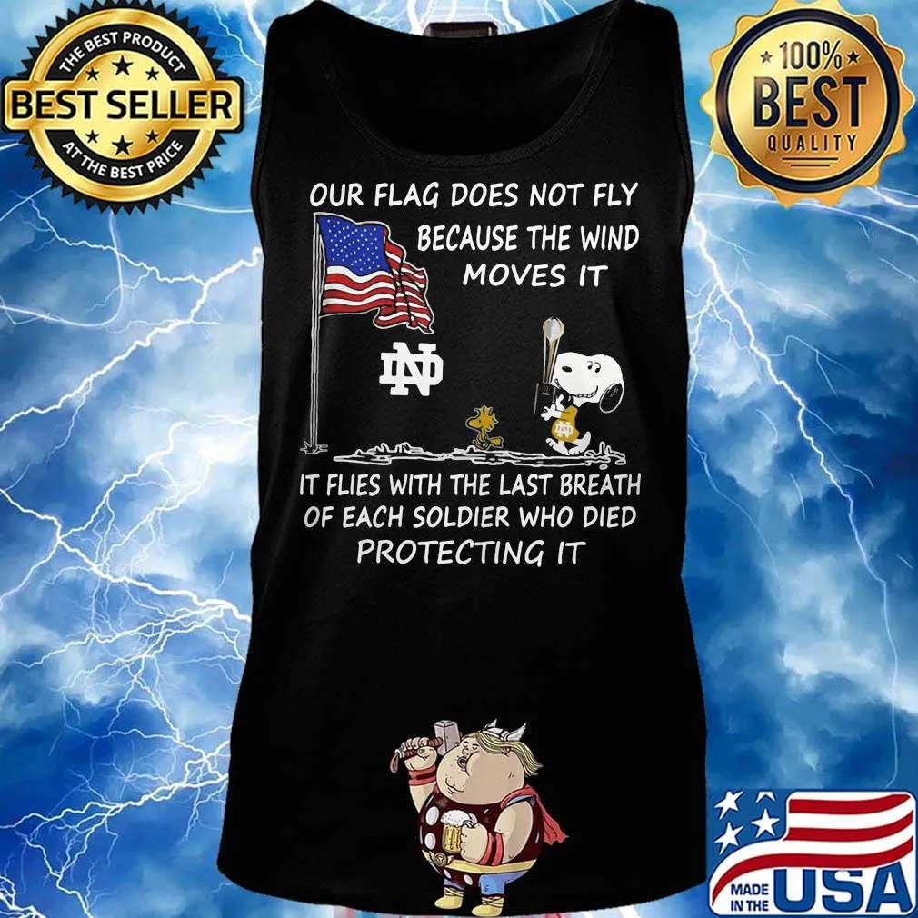 Snoopy and woodstock our flag does not fly because the wind moves it flies with the last breath of each soldier who died protecting it notre dame independence day s Tank top