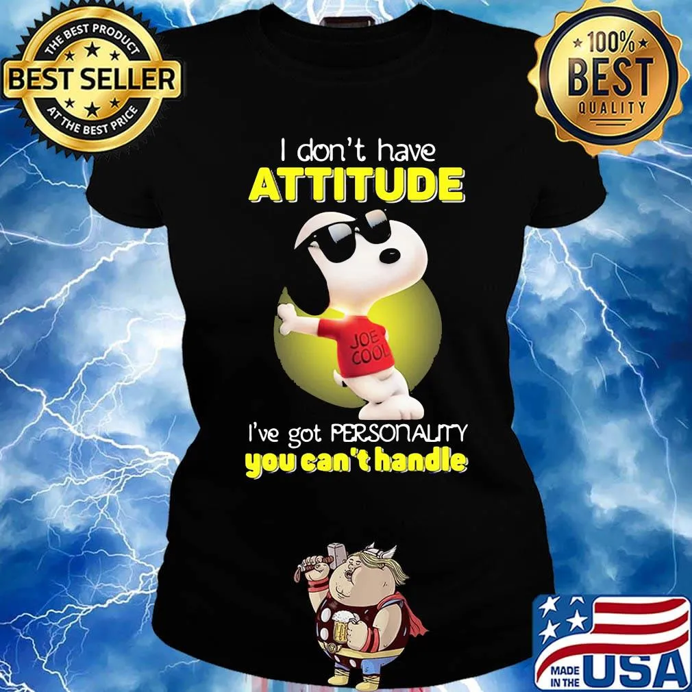 Snoopy glass i don't have attitude i've got personality you can't handle s Ladies tee