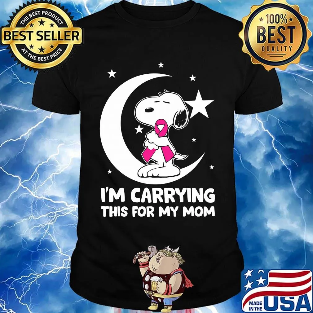 Snoopy i'm carrying this for my mom cancer awareness shirt