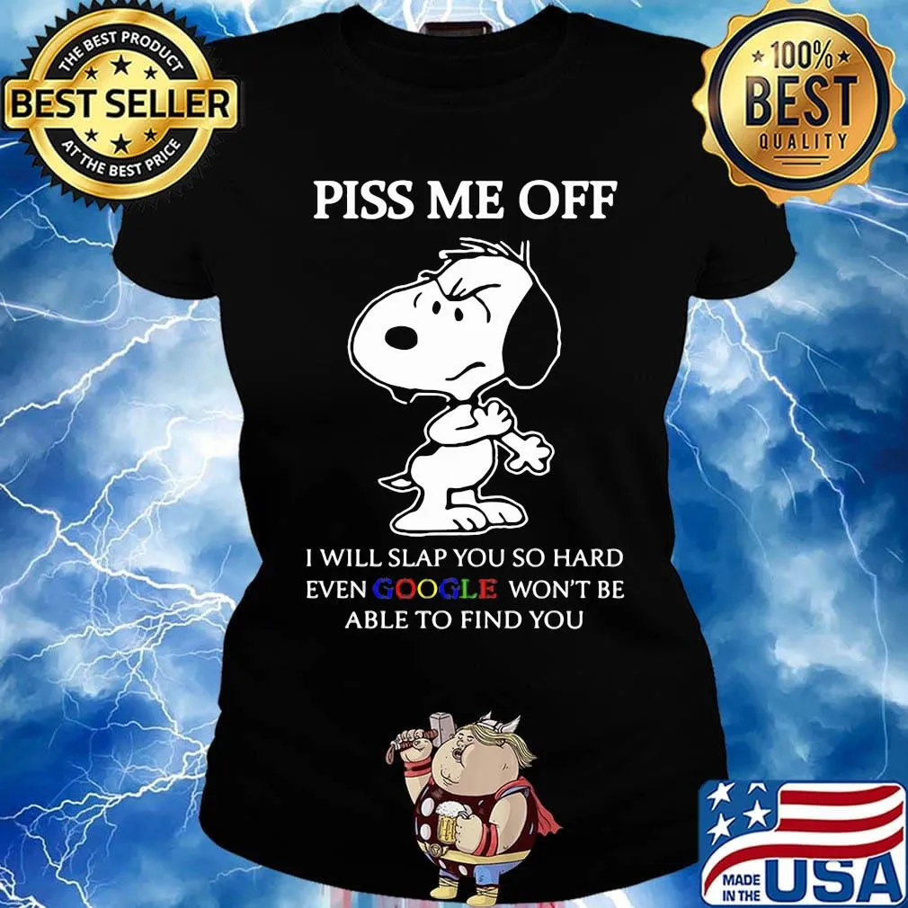 Snoopy piss me off i will slap you so hard even google won't be able to find you 2020 s Ladies tee