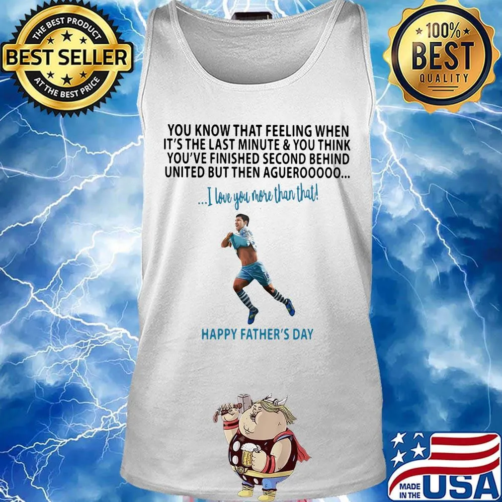 Soccer kick you know that feeling when it's the last minute and you think you've finished second behind happy father's day s Tank top