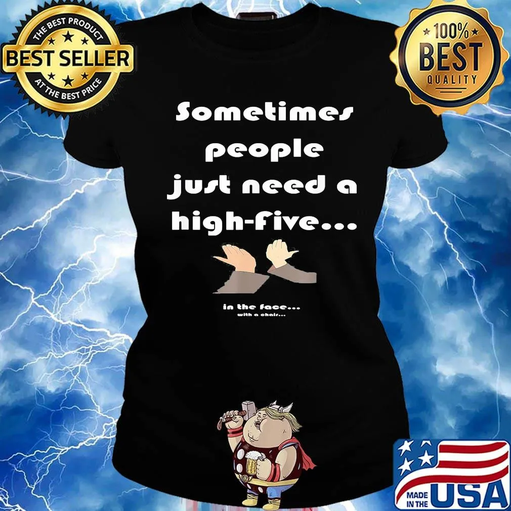 Sometimes people just need a high-five in the face with a chair s Ladies tee