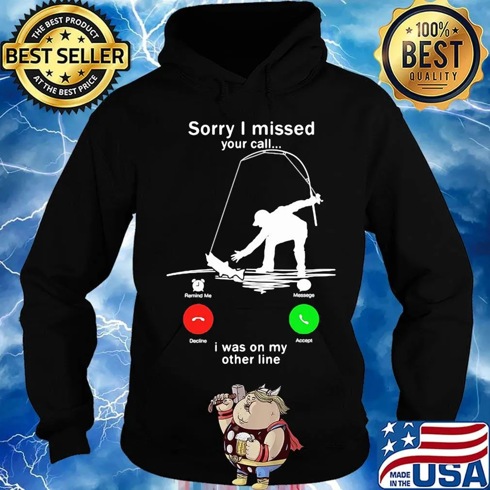 Sorry I missed your call i was on the other line fishing s Hoodie
