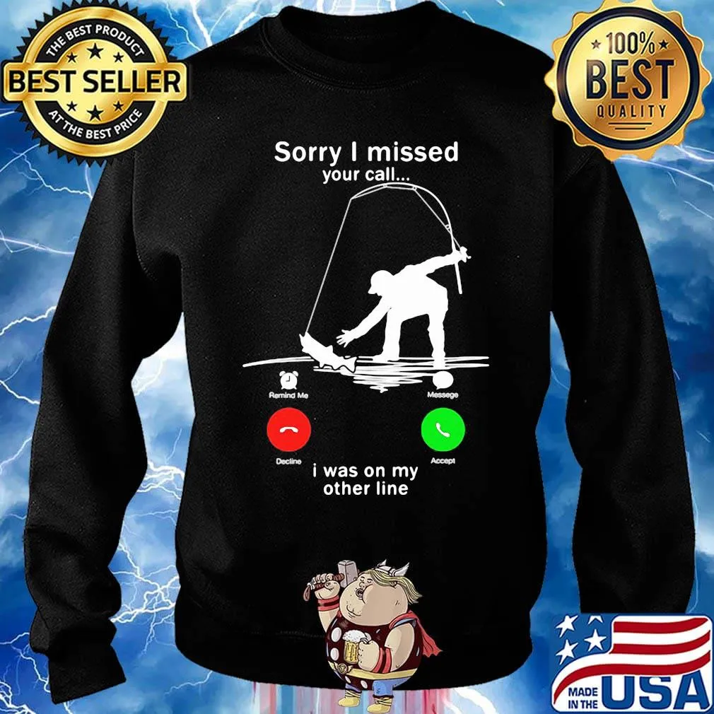 Sorry I missed your call i was on the other line fishing s Sweater