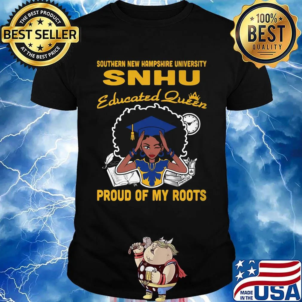 Southern new hampshire university snhu educated queen proud of my roots shirt