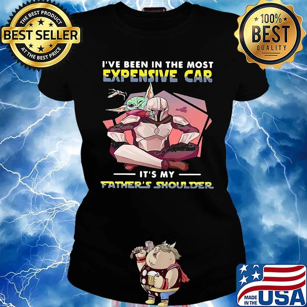 Star wars i've been in the most expensive car it's my father's shoulder sunset s Ladies tee
