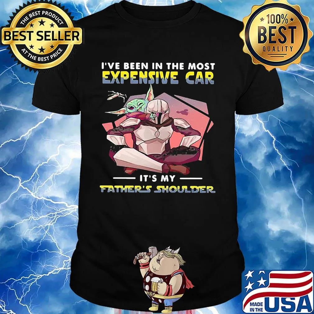 Star wars i've been in the most expensive car it's my father's shoulder sunset shirt