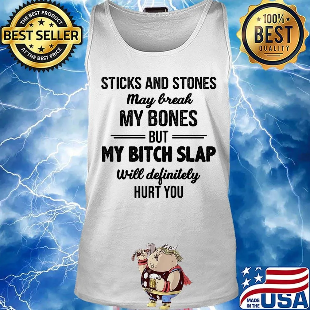 sticks and stones may break my bones but my bitch slap will definitely hurt you s Tank top