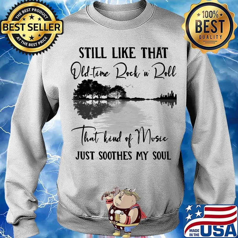 Still like that old time rock n roll that kind of music just soothes my soul s Sweater