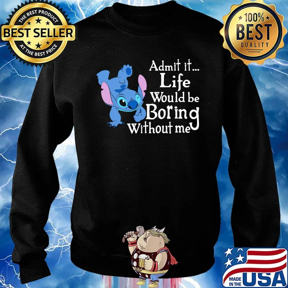Stitch admit it life would be boring without me s Sweater