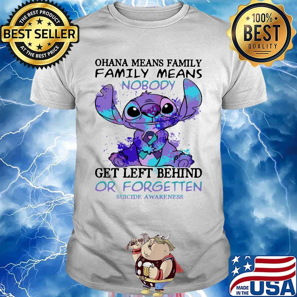 Stitch ohana means family means nobody gets left behind or forgotten suicide awareness shirt
