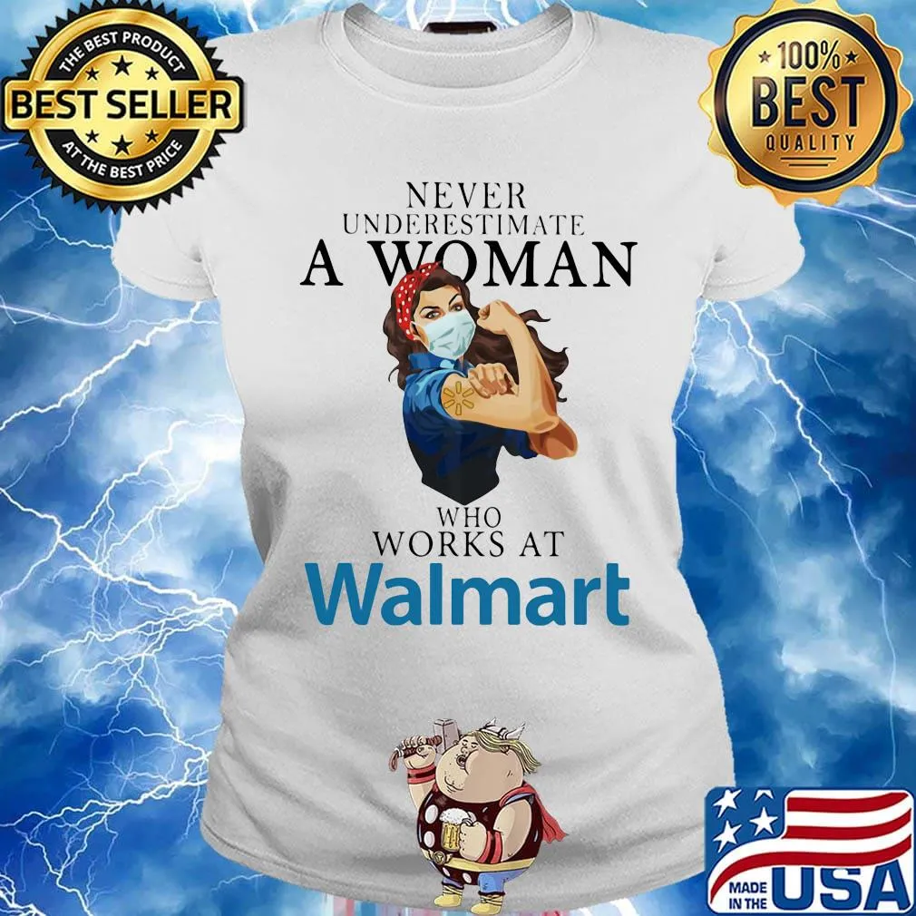 Strong woman mask never underestimate a woman who works at walmart s Ladies tee