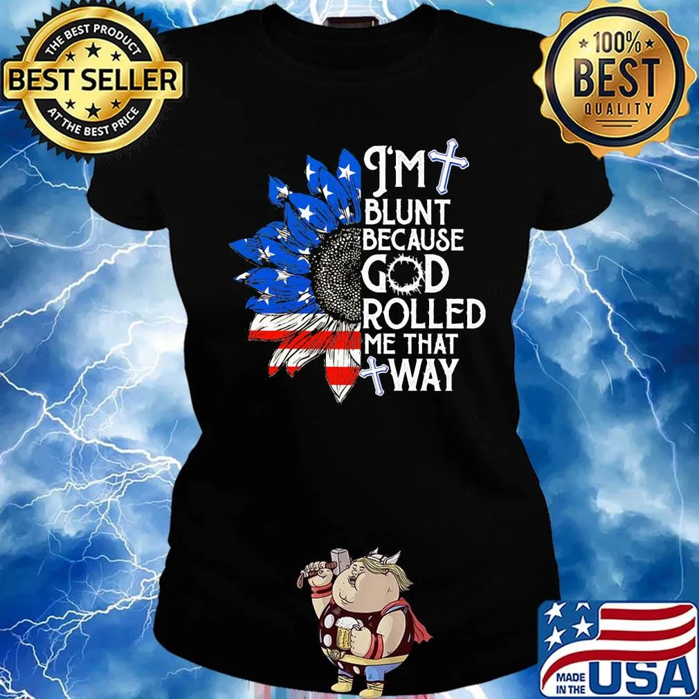 Sunflower i'm blunt because god rolled me that way american flag independence day s Ladies tee