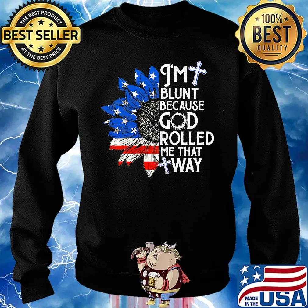 Sunflower i'm blunt because god rolled me that way american flag independence day s Sweater