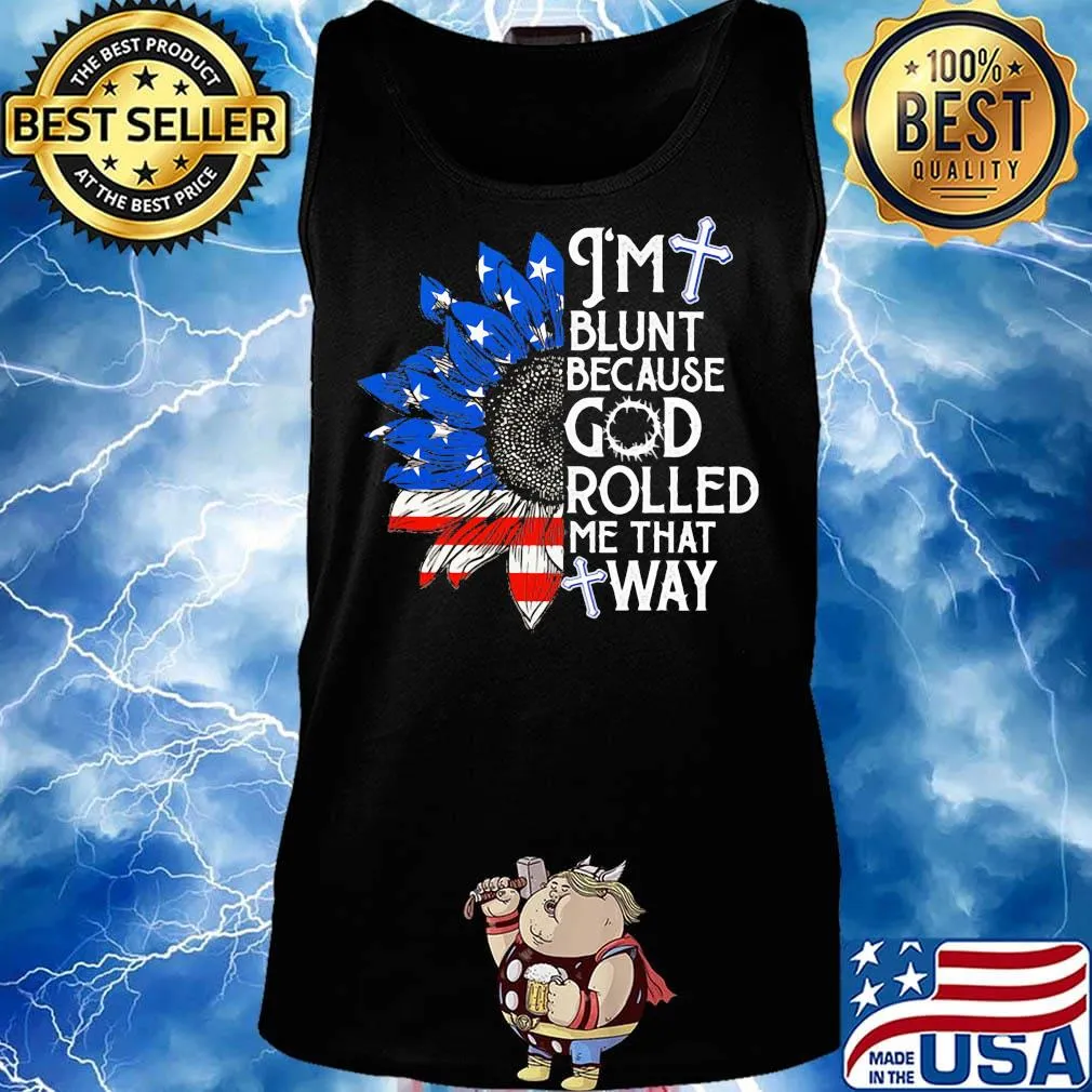 Sunflower i'm blunt because god rolled me that way american flag independence day s Tank top