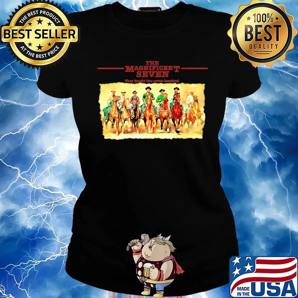 The Magnificent seven They tought like seven hundred s Ladies tee