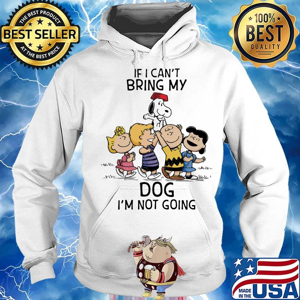 The peanuts cartoon if i can't bring my dog i'm not going s Hoodie