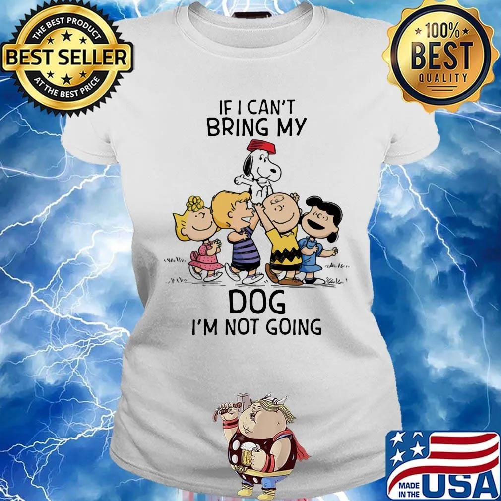 The peanuts cartoon if i can't bring my dog i'm not going s Ladies tee