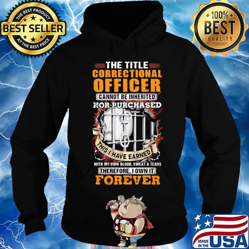 The title correctional officer cannot be inherited nor purchased this I have earned therefore I own it forever s Hoodie