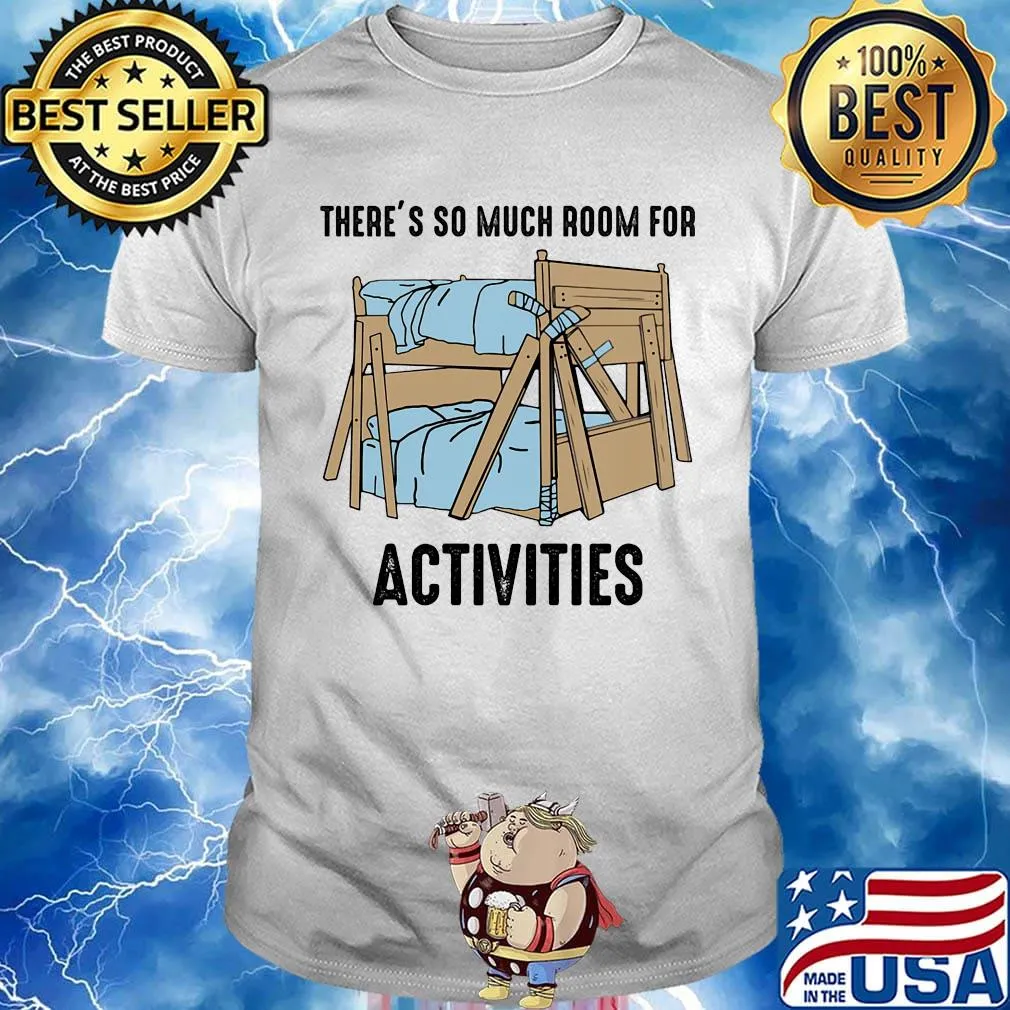 There's so much room for activities shirt