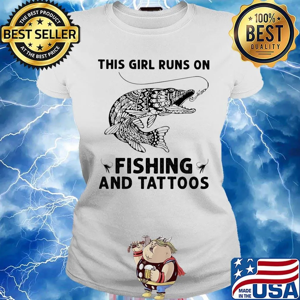 This girl runs on fishing and tattoos s Ladies tee
