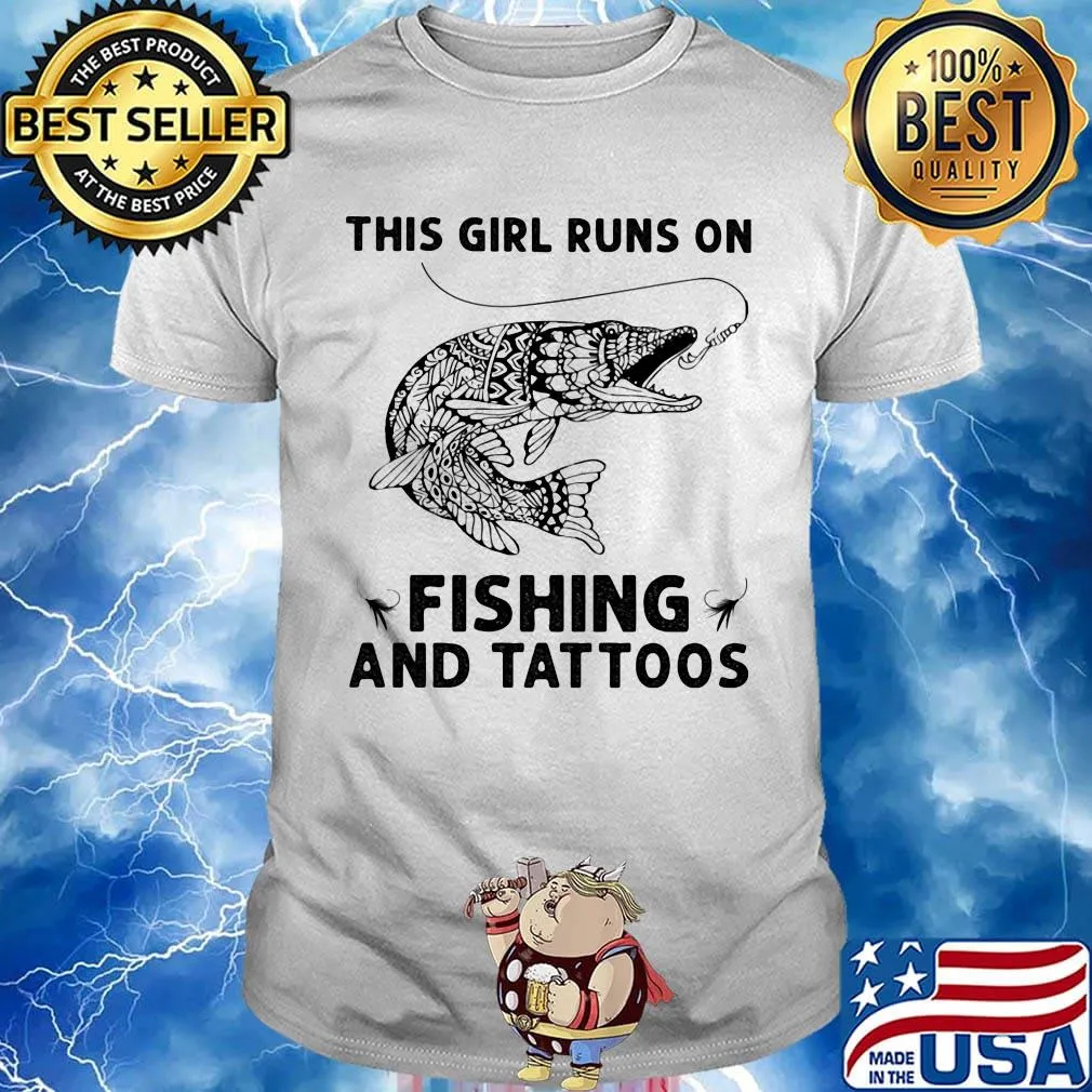 This girl runs on fishing and tattoos shirt