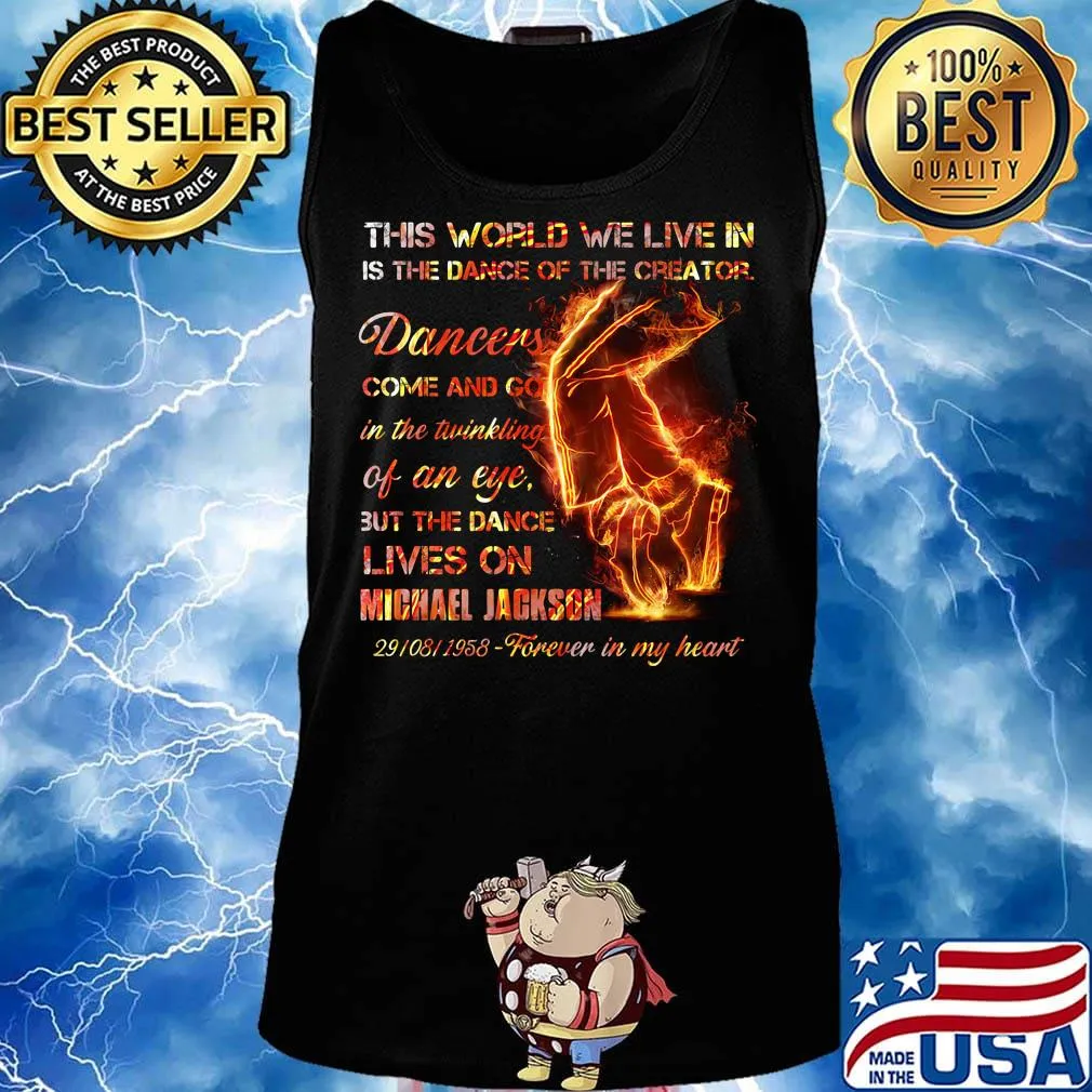 This world we live in is the dance of the creator dancers come and go in the twinkling of an eye but the dance lives on michael jackson s Tank top