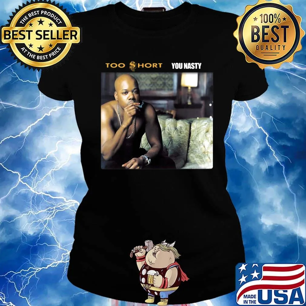 Too short rapper you nasty s Ladies tee