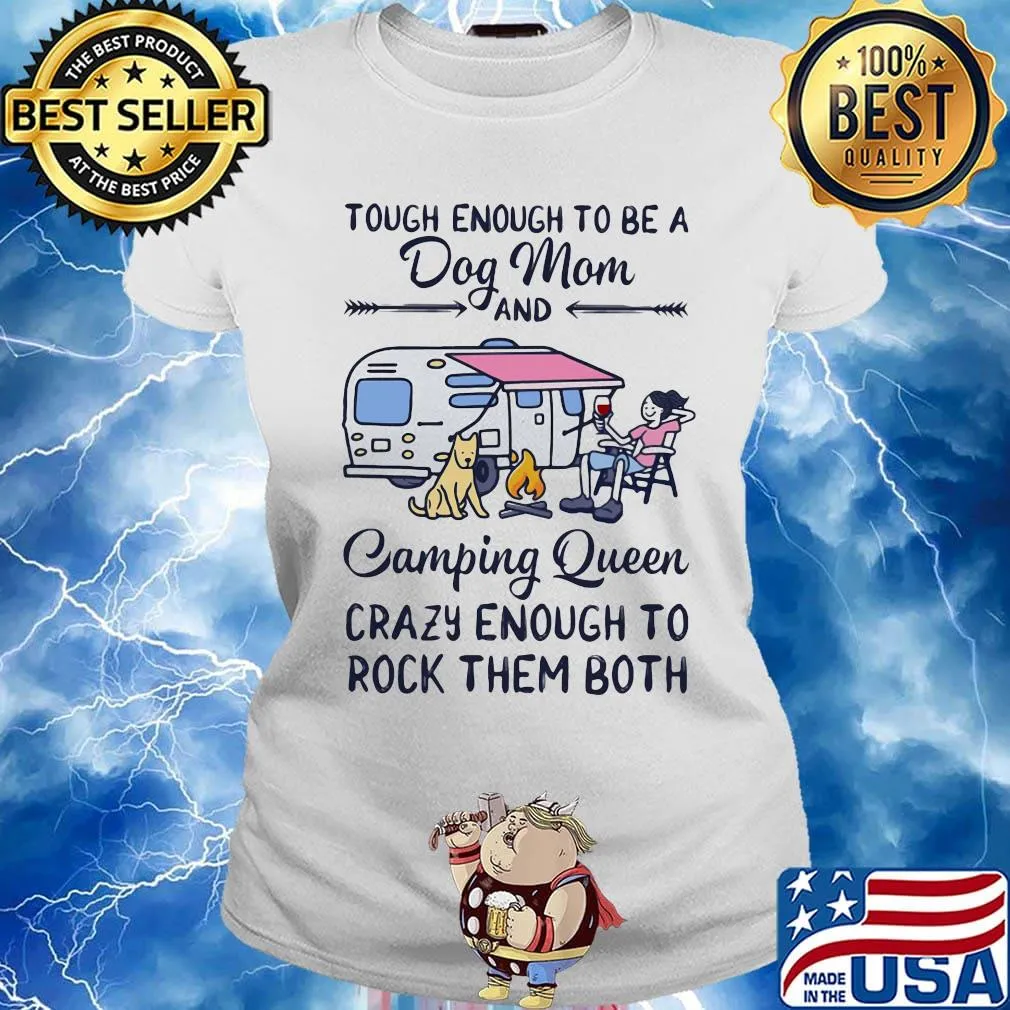 Tough enough to be a dog mom and camping queen crazy enough to rock them both s Ladies tee