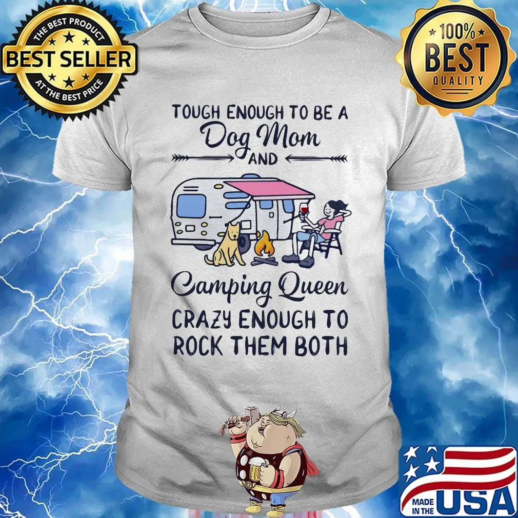 Tough enough to be a dog mom and camping queen crazy enough to rock them both shirt