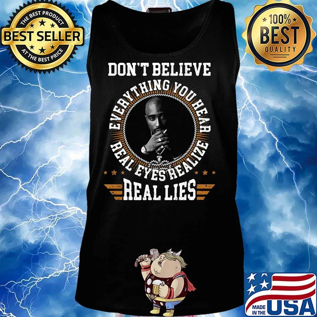Tupac shakur don't believe everything you hear real eyes realize s Tank top