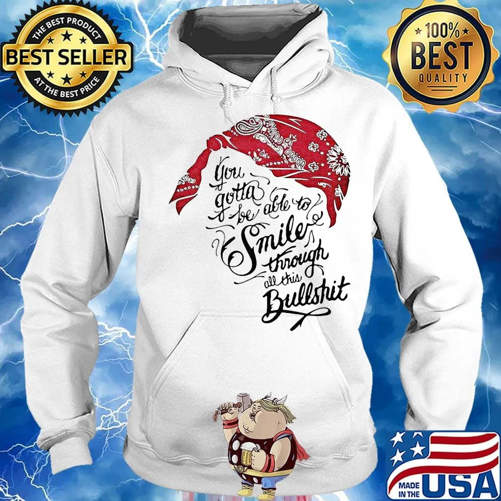 Tupac shakur you gotta be able to smile through the bullshit s Hoodie