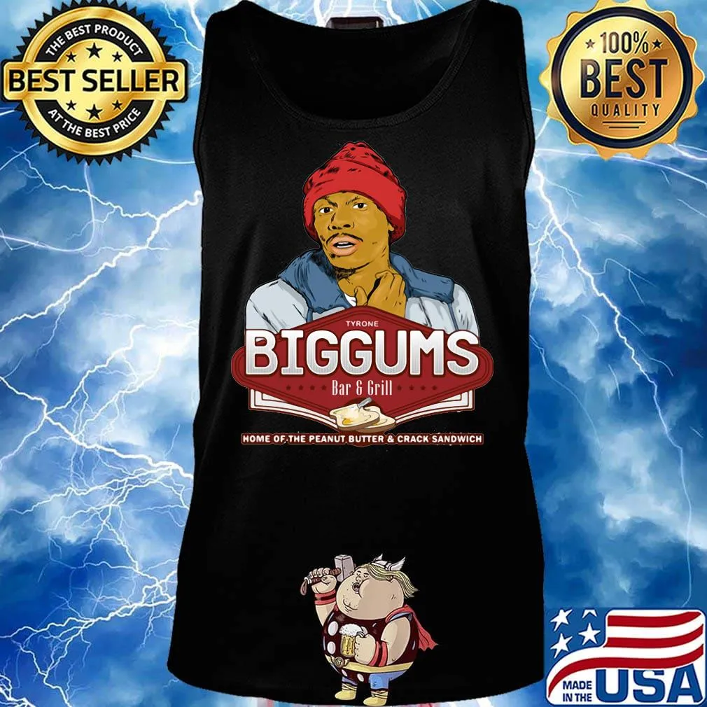 Tyrone biggums bar and grill home of the peanut butter and crack sandwich s Tank top